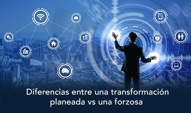 te decimos las diferencias entre transformacion digital planeada y forzosa