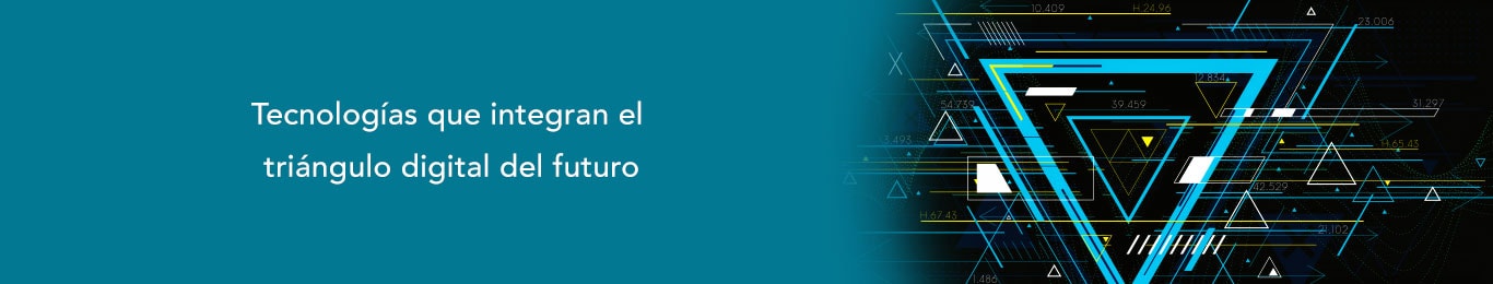 te decimos las tecnologias que integran el triangulo digital del futuro