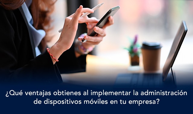 descubre la correcta administración de dispositivos moviles