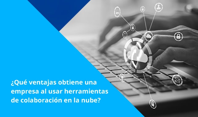Utilizar herramientas de colaboracion en la nube optimiza la dinamica de trabajo de una empresa