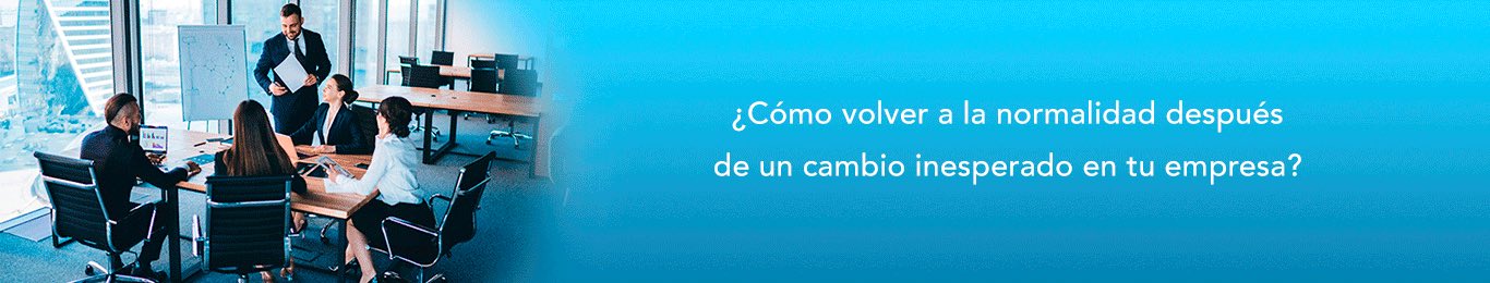 descubre como regresar a la normalidad despues de un cambio inesperado en tu empresa
