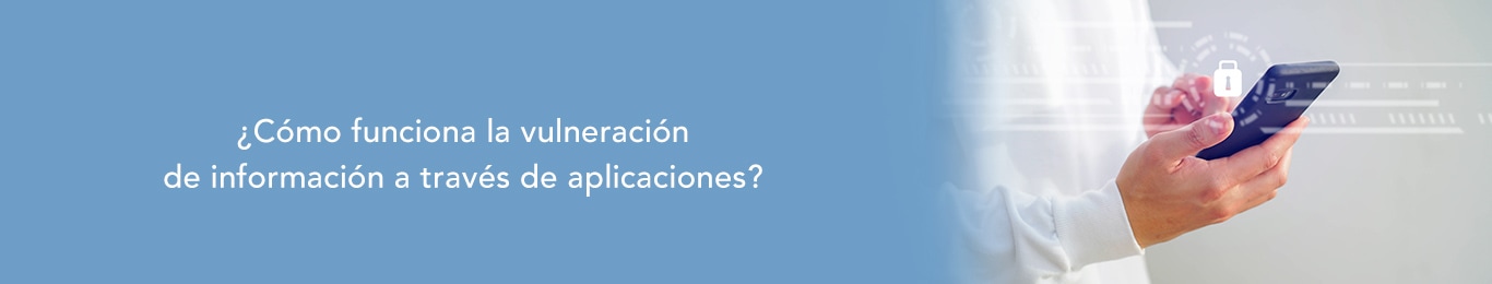 la vulneracion de informacion a traves de aplicaciones