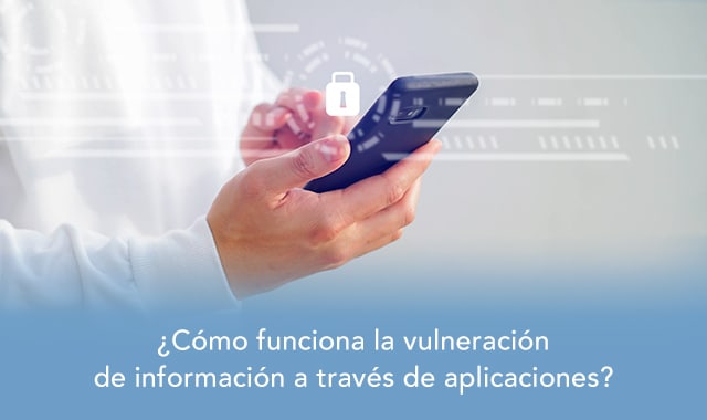 la vulneracion de informacion a traves de aplicaciones