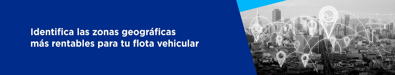 descubre cuales son las  zonas geograficas rentables para tus vehiculos