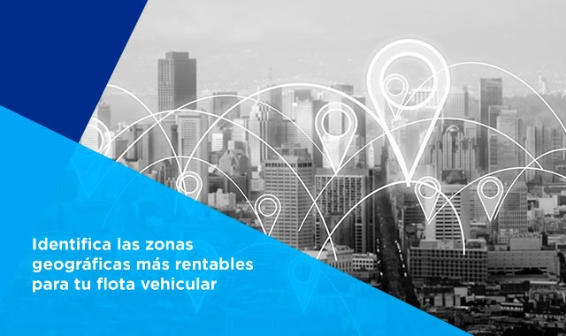 descubre cuales son las  zonas geograficas rentables para tus vehiculos