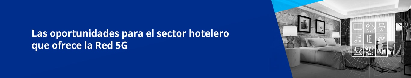 conoce aqui las oportunidades para el sector hotelero que ofrece la red 5g de telcel